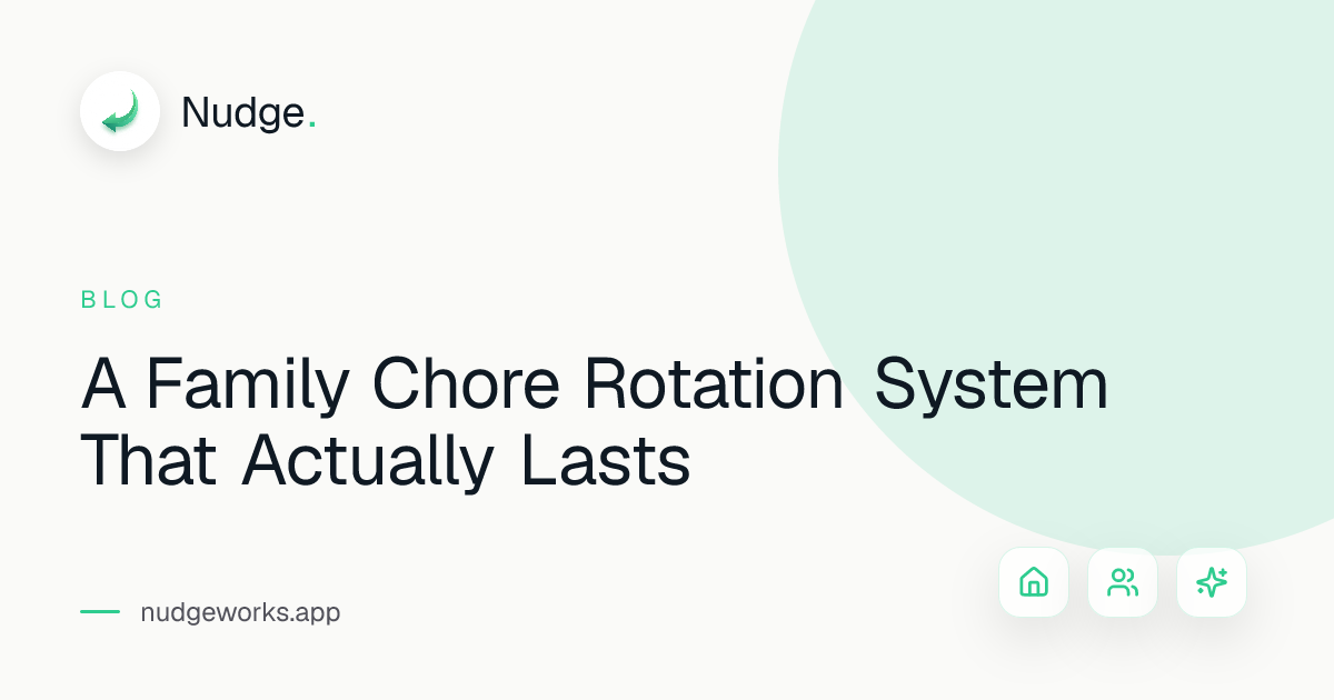 A Family Chore Rotation System That Actually Lasts — Nudge